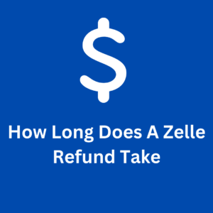 how long does a zelle refund take